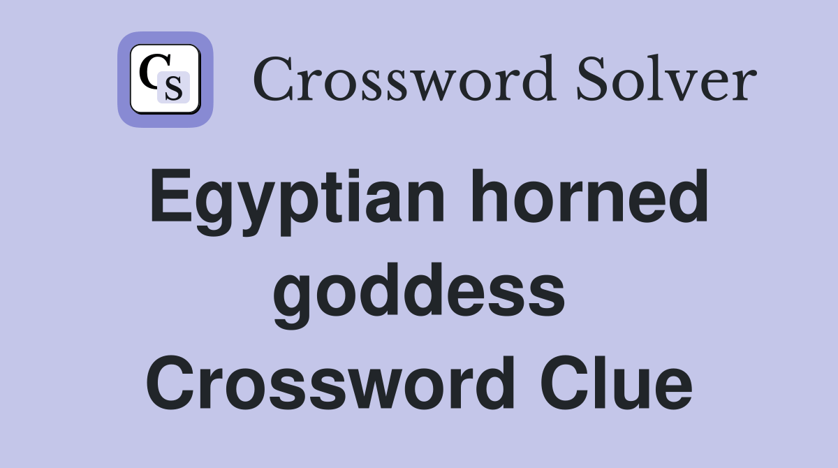 Egyptian horned goddess. Crossword Clue Answers Crossword Solver